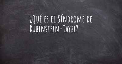 ¿Qué es el Síndrome de Rubinstein-Taybi?