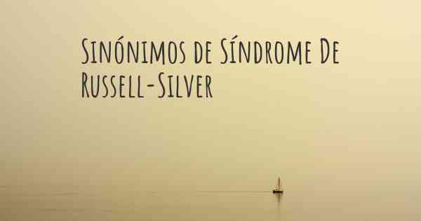 Sinónimos de Síndrome De Russell-Silver