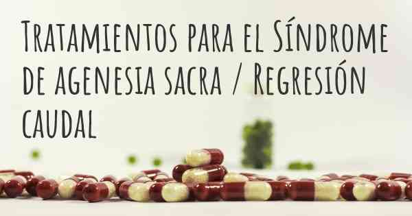 Tratamientos para el Síndrome de agenesia sacra / Regresión caudal