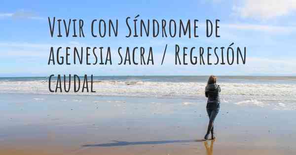 Vivir con Síndrome de agenesia sacra / Regresión caudal