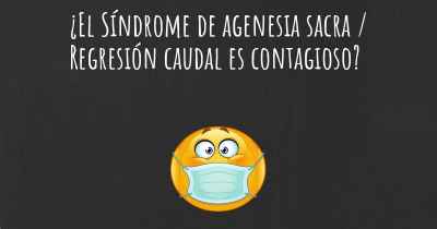 ¿El Síndrome de agenesia sacra / Regresión caudal es contagioso?