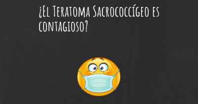 ¿El Teratoma Sacrococcígeo es contagioso?