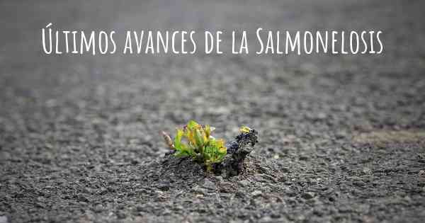 Últimos avances de la Salmonelosis