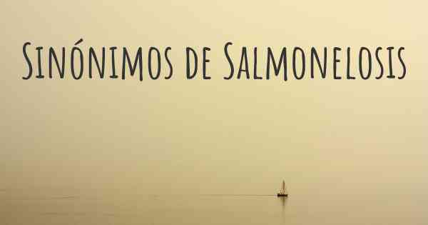 Sinónimos de Salmonelosis