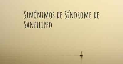 Sinónimos de Síndrome de Sanfilippo