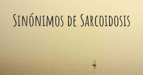 Sinónimos de Sarcoidosis