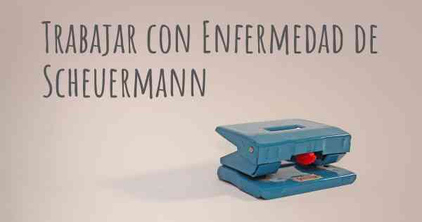 Trabajar con Enfermedad de Scheuermann