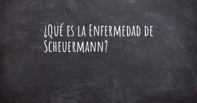 ¿Qué es la Enfermedad de Scheuermann?