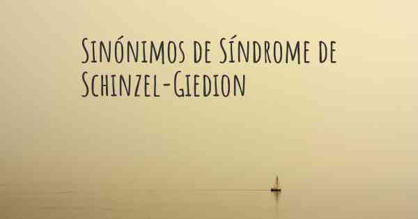 Sinónimos de Síndrome de Schinzel-Giedion