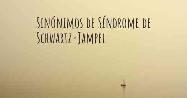Sinónimos de Síndrome de Schwartz-Jampel