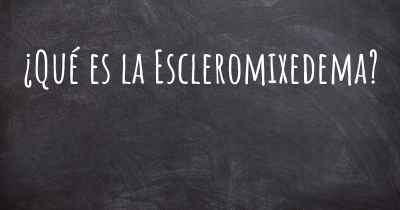 ¿Qué es la Escleromixedema?