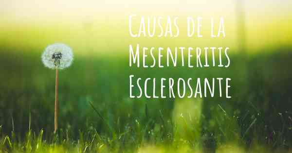 Causas de la Mesenteritis Esclerosante