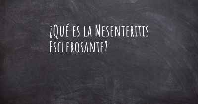 ¿Qué es la Mesenteritis Esclerosante?