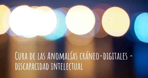 Cura de las Anomalías cráneo-digitales - discapacidad intelectual