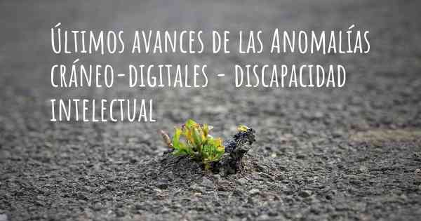 Últimos avances de las Anomalías cráneo-digitales - discapacidad intelectual