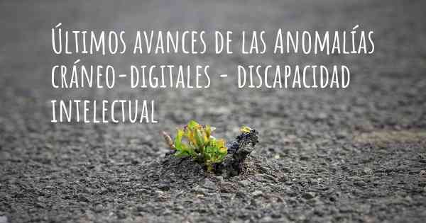 Últimos avances de las Anomalías cráneo-digitales - discapacidad intelectual