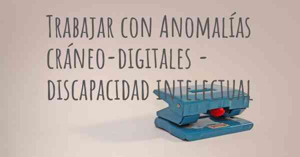 Trabajar con Anomalías cráneo-digitales - discapacidad intelectual