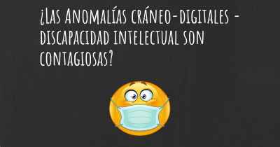 ¿Las Anomalías cráneo-digitales - discapacidad intelectual son contagiosas?