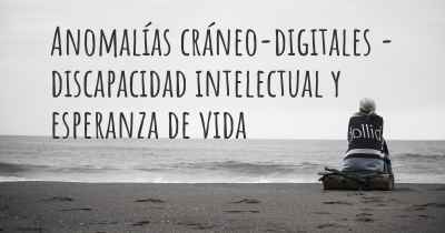 Anomalías cráneo-digitales - discapacidad intelectual y esperanza de vida