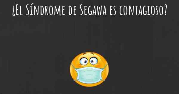 ¿El Síndrome de Segawa es contagioso?