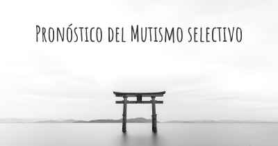 Pronóstico del Mutismo selectivo