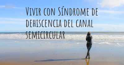 Vivir con Síndrome de dehiscencia del canal semicircular