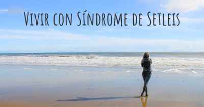 Vivir con Síndrome de Setleis