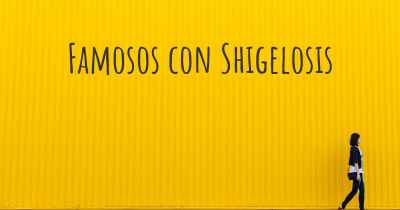 Famosos con Shigelosis