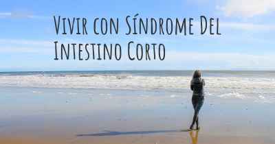 Vivir con Síndrome Del Intestino Corto