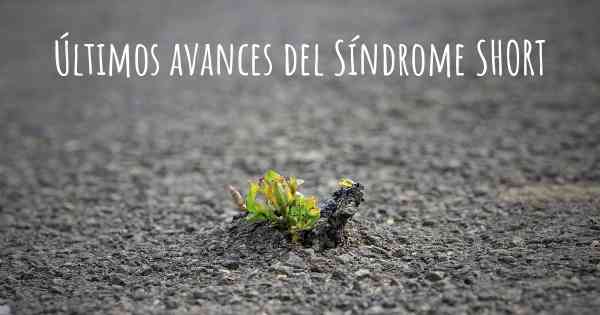 Últimos avances del Síndrome SHORT