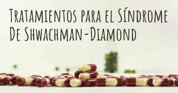 Tratamientos para el Síndrome De Shwachman-Diamond