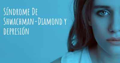 Síndrome De Shwachman-Diamond y depresión
