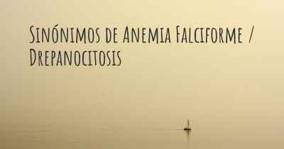 Sinónimos de Anemia Falciforme / Drepanocitosis