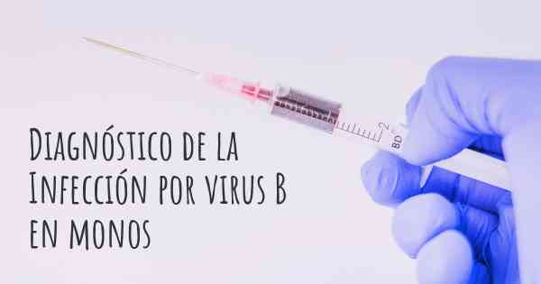 Diagnóstico de la Infección por virus B en monos