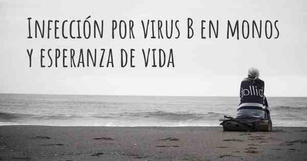 Infección por virus B en monos y esperanza de vida