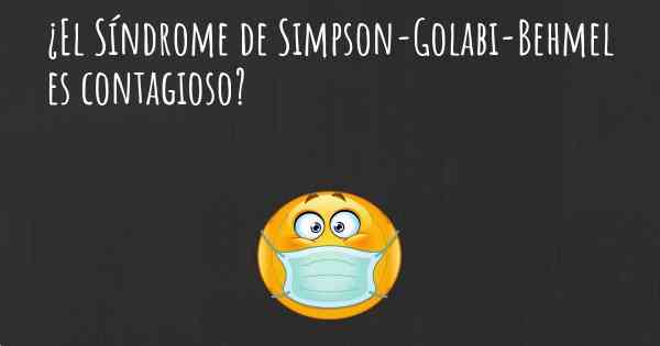 ¿El Síndrome de Simpson-Golabi-Behmel es contagioso?