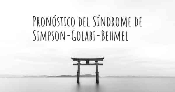 Pronóstico del Síndrome de Simpson-Golabi-Behmel