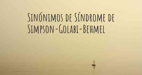 Sinónimos de Síndrome de Simpson-Golabi-Behmel