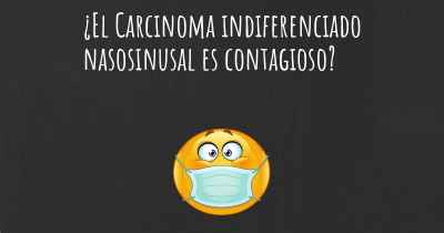 ¿El Carcinoma indiferenciado nasosinusal es contagioso?