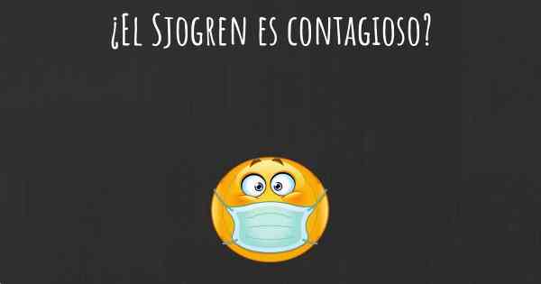 ¿El Sjogren es contagioso?