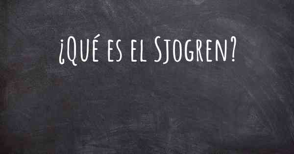 ¿Qué es el Sjogren?