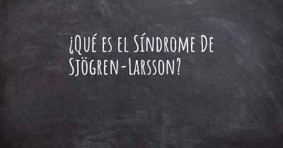 ¿Qué es el Síndrome De Sjögren-Larsson?