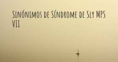 Sinónimos de Síndrome de Sly MPS VII