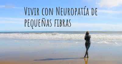 Vivir con Neuropatía de pequeñas fibras