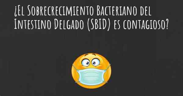 ¿El Sobrecrecimiento Bacteriano del Intestino Delgado (SBID) es contagioso?