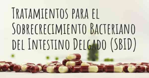 Tratamientos para el Sobrecrecimiento Bacteriano del Intestino Delgado (SBID)