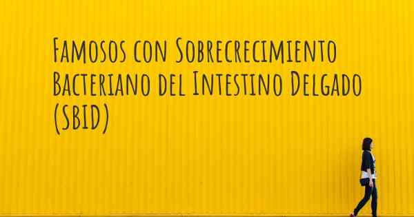 Famosos con Sobrecrecimiento Bacteriano del Intestino Delgado (SBID)