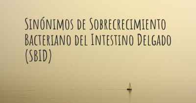 Sinónimos de Sobrecrecimiento Bacteriano del Intestino Delgado (SBID)