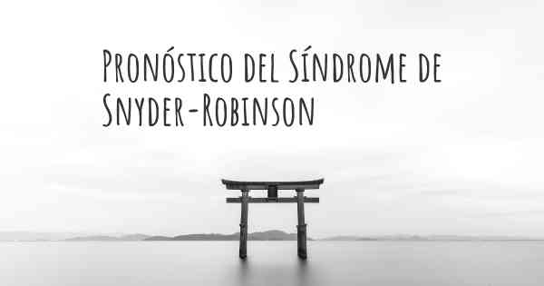 Pronóstico del Síndrome de Snyder-Robinson