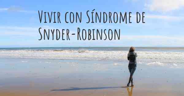 Vivir con Síndrome de Snyder-Robinson